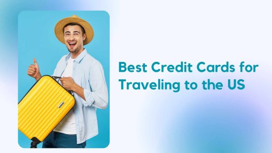 Best Credit Cards for Traveling to the US
